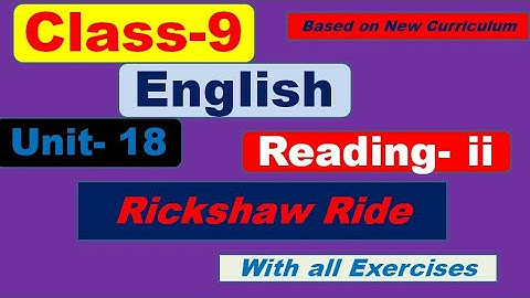 Class 9  English|| Unit 18|| Rickshaw Ride // Reading ii