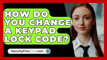 How Do You Change A Keypad Lock Code? - SecurityFirstCorp.com