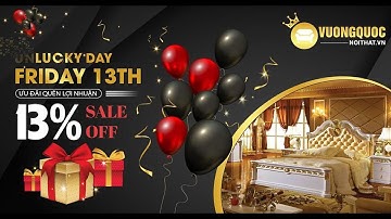 Friday 13th - Ưu Đãi Quên Lợi Nhuận || Showroom Vương Quốc Nội Thất