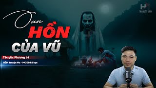 Đọc Truyện Ma: OAN HỒN CỦA VŨ - Giấc Mơ MÁU Và Lời Thì Thầm Của HỒN MA Em Trai MC Đình Soạn Kể