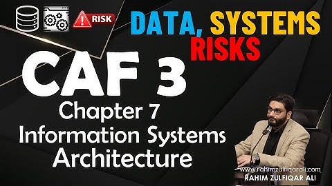 Chapter 7 - Information Systems Architecture by Rahim Zulfiqar Ali - CAF 3 DSR - CA ICAP 2025