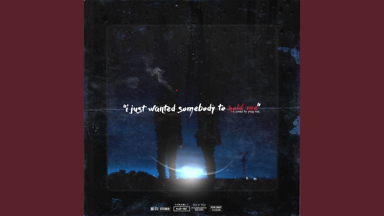 I Just Wanted Somebody to Hold Me