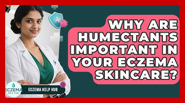 Why Are Humectants Important In Your Eczema Skincare? - Eczema Help Hub