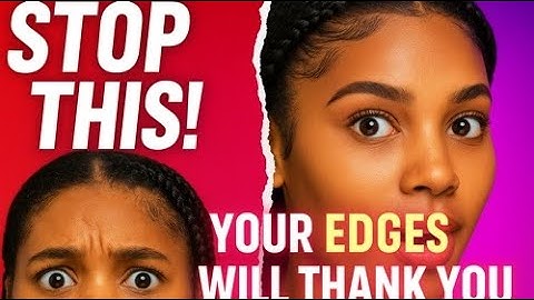 Stop This! Edge Care Mistakes Ruining Your Hairline
