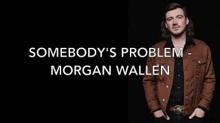 Somebody&#39;s Problem - Morgan Wallen (Lyrics)