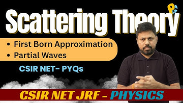 Scattering Theory in Quantum Mechanics | First Born Approximation & Partial Waves | CSIR NET PYQs