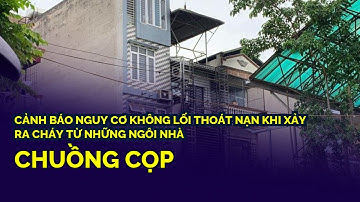 Cảnh báo nguy cơ không lối thoát nạn khi xảy ra cháy từ những ngôi nhà 