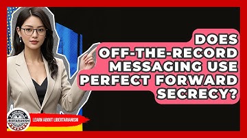 Does Off-the-Record Messaging Use Perfect Forward Secrecy? - Learn About Libertarianism