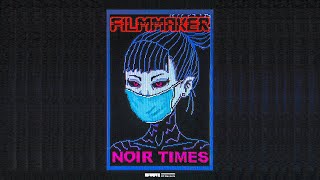 FILMMAKER - NOIR TIMES [FULL EP]