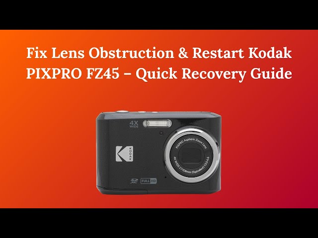 Fix Lens Obstruction & Restart Kodak PIXPRO FZ45 – Quick Recovery