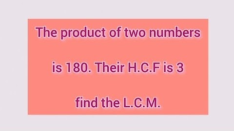 The product of two numbers is 180. Their H.C.F is 3 find the L.C.M. | Learnmaths