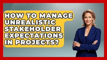 How To Manage Unrealistic Stakeholder Expectations In Projects? - The Project Manager Toolkit