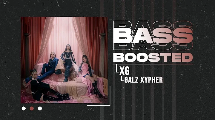 XG (COCONA, MAYA, HARVEY, JURIN) - GALZ XYPHER (XG TAPE #2) [BASS BOOSTED]