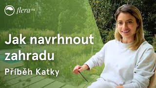 Jak si navrhnout zahradu: příběh Katky | Online kurzy | Flera TV