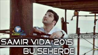 Samir Vida Bu Seherde  2016 super mahni Resimi