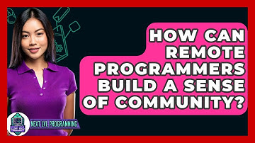 How Can Remote Programmers Build A Sense Of Community? - Next LVL Programming