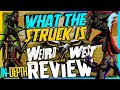 What the struck is weird west brutally honest final impressions