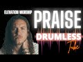 DRUMLESS - "Praise" // ELEVATION WORSHIP (feat. Brandon Lake)