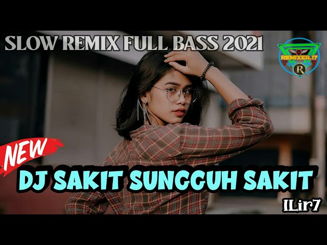 DJ SAKIT SUNGGUH SAKIT - ILIR7 | Remix Full Bass Terbaru 2021 class=