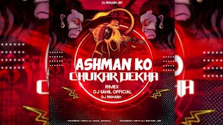 ASHMAN KO CHUKAR DEKHA ( RIMEX---- DJ SAHIL  ) ( DJ RISHABH )