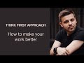 Artem Grygorenko: Think first approach. How to make your work better