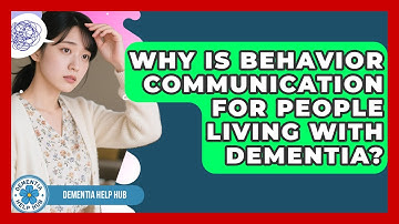 Why Is Behavior Communication For People Living With Dementia? - Dementia Help Hub