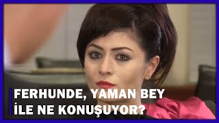 Ferhunde Yaman Bey İle Ne Konuşuyor? - Yaprak Dökümü 99Bölüm