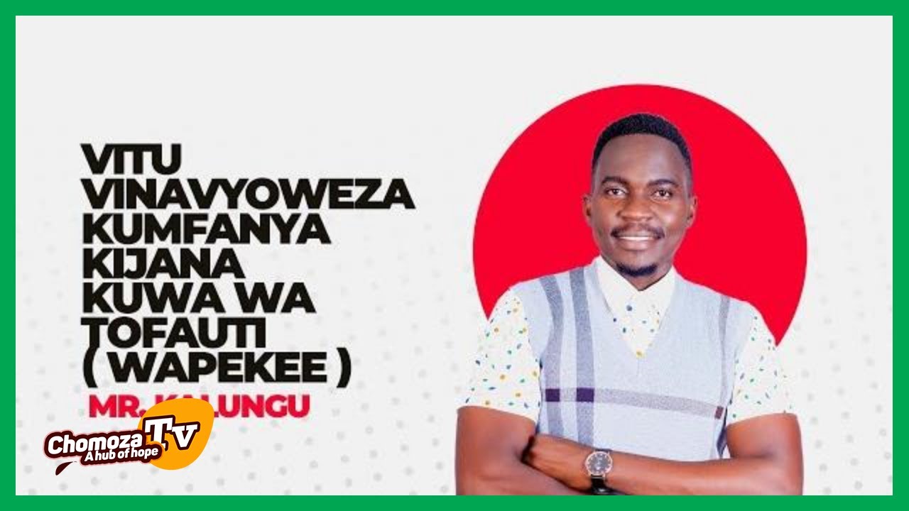 VITU VINAVYOWEZA KUMFANYA KIJANA KUWA WA TOFAUTI ( WAPEKEE ). MR KALUNGU