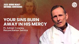 Go Free: The Power of Confession | Fr. Adrian Crowley | Divine Mercy National Conference 2026