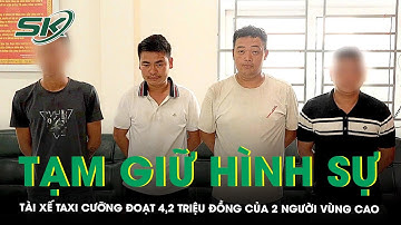 Tài xế taxi cưỡng đoạt 4,2 triệu của 2 khách Lào Cai bị tạm giữ, khai ‘thấy họ dễ nên nổi lòng tham’