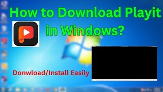 How to Download Playit in Windows 7? Computer/Laptop