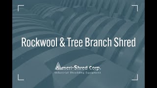 Rockwool & Tree Branch Shredding Video from Ameri-Shred