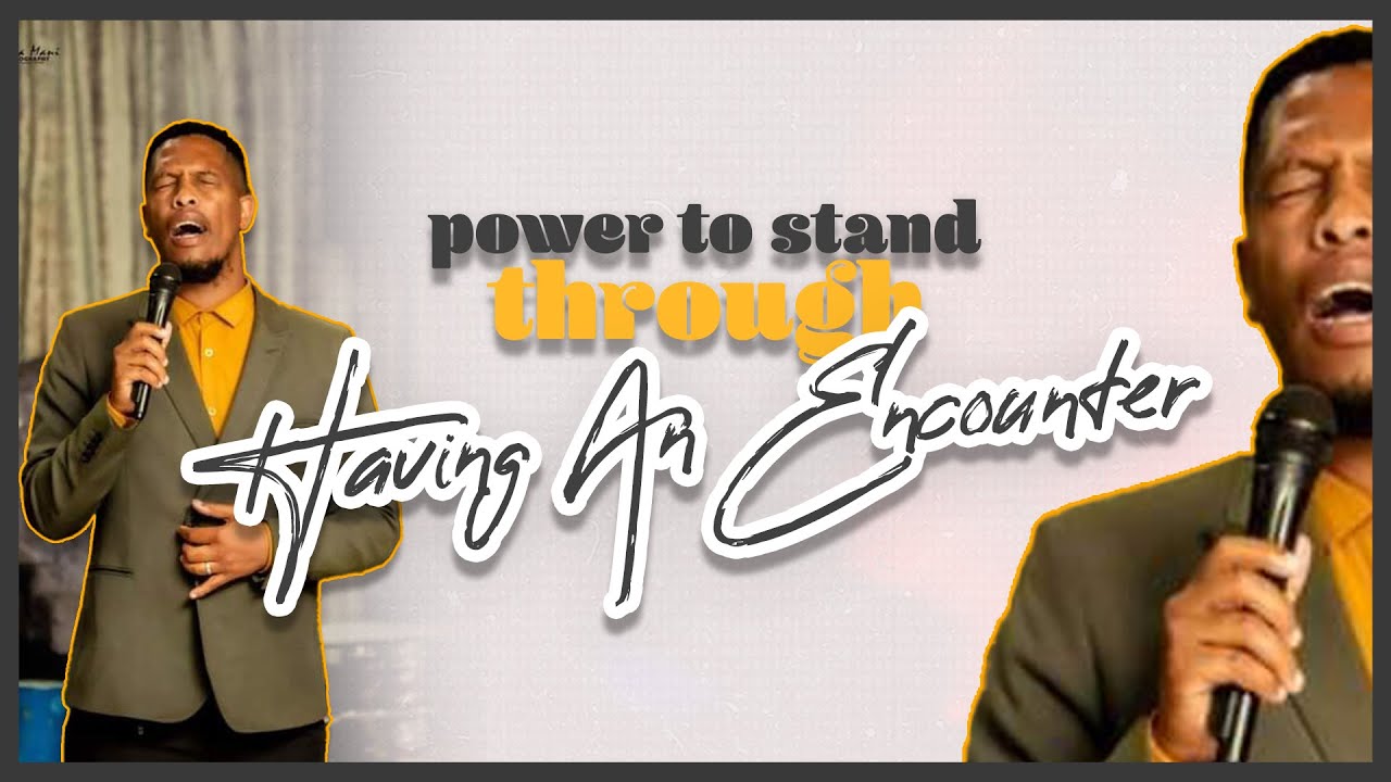 Power To Stand Through Having an Encounter