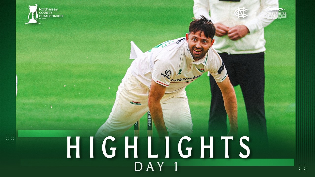 HIGHLIGHTS | Nottinghamshire vs Leicestershire | Day 1 | Rothesay County Championship