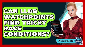 Can LLDB Watchpoints Find Tricky Race Conditions? - Learn To Troubleshoot