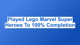 Playing Lego Marvel Super Heroes To 100% Completion (5,000 Subscriber Special)