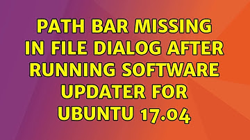 Path bar missing in file dialog after running software updater for Ubuntu 17.04