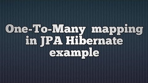 One To Many Mapping in hibernate