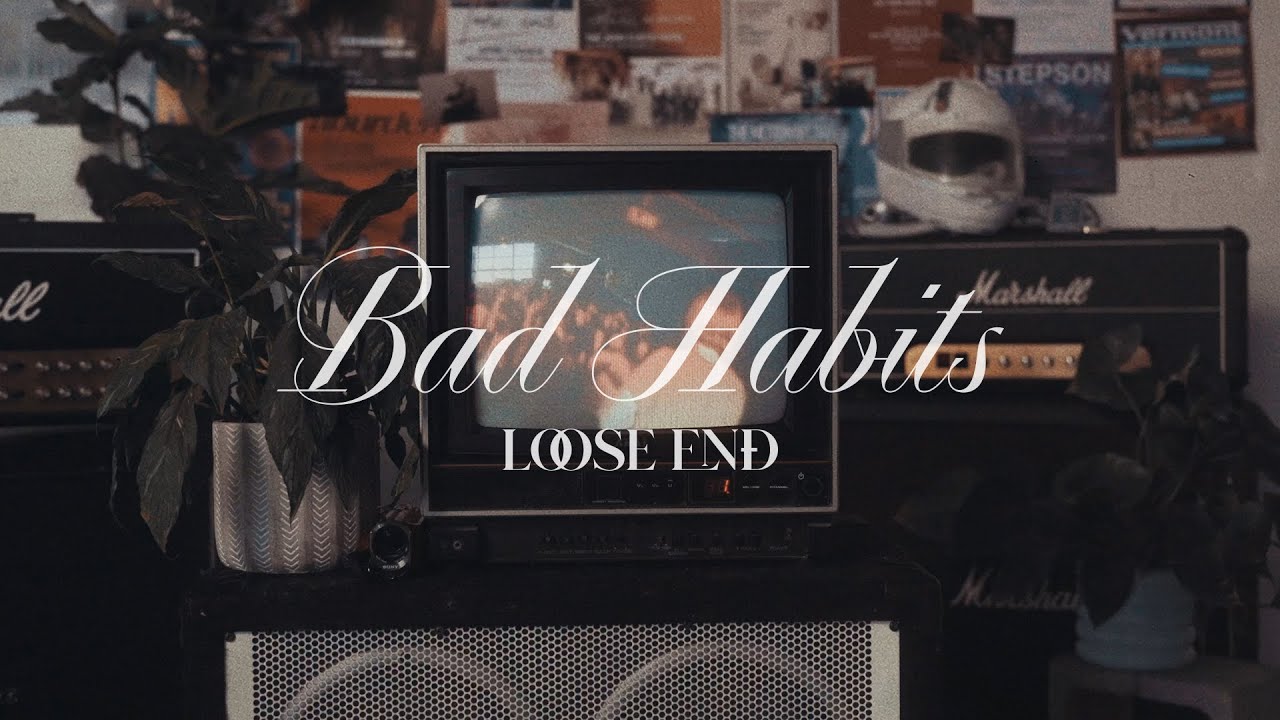 Watch Loose End - Bad Habits (Official Music Video) on YouTube Watch Loose End - Bad Habits (Official Music Video) on YouTube