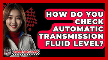 How Do You Check Automatic Transmission Fluid Level? - The Racing Xpert