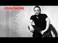 Jimmie Vaughan || Best Song By Jimmie Vaughan || List Of Jimmie Vaughan&#39;s Most Listened Songs