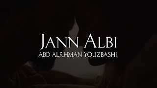 Jann Albi - Abd Alrhman Youzbashi || جانن قلبي - عبد الرحمن يوزباشي || KinGoOo