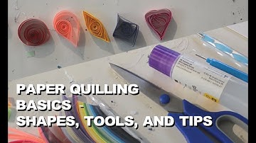Getting Started Paper Quilling - Basic Shapes, Tools, and Tips