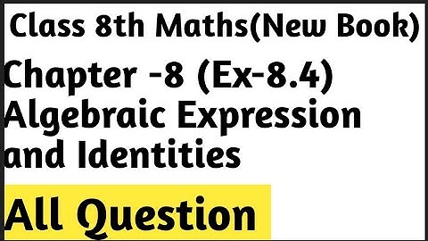 Ex-8.4 Chapter -8 Algebraic Expression and Identities || All Questions || Class 8th Maths