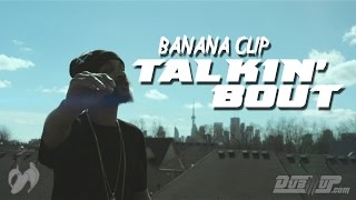 Banana Clip - Talkin' Bout - FreeStyle  (Official Video @dubillup)