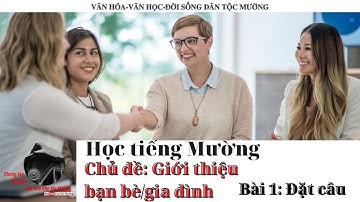 Tiếng dân tộc - Học tiếng Mường. Chủ đề Giới thiệu bạn bè, gia đình. Bài 1: Đặt câu | Trai Xứ Mường
