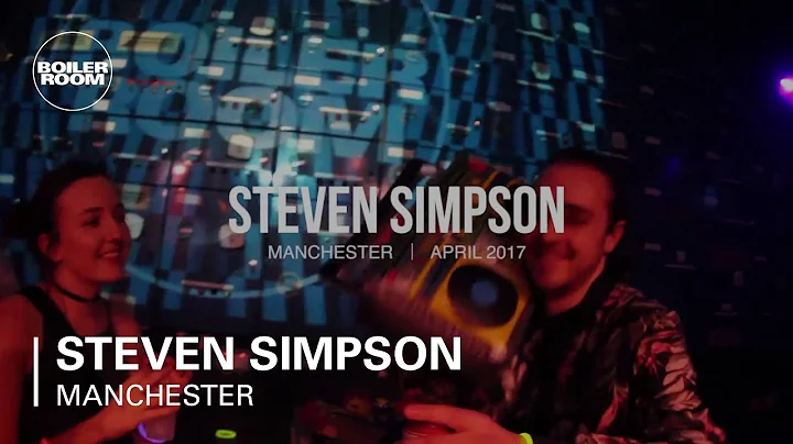 Steven Simpson Boiler Room Manchester DJ Set