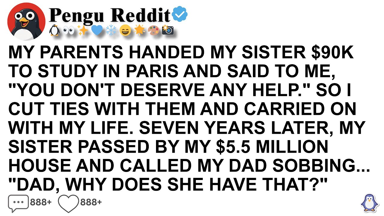 [Full Story] MY PARENTS HANDED MY SISTER $90K TO STUDY IN PARIS AND SAID TO ME, YOU DON'T DESERVE