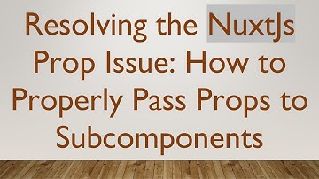 Resolving the NuxtJs Prop Issue: How to Properly Pass Props to Subcomponents