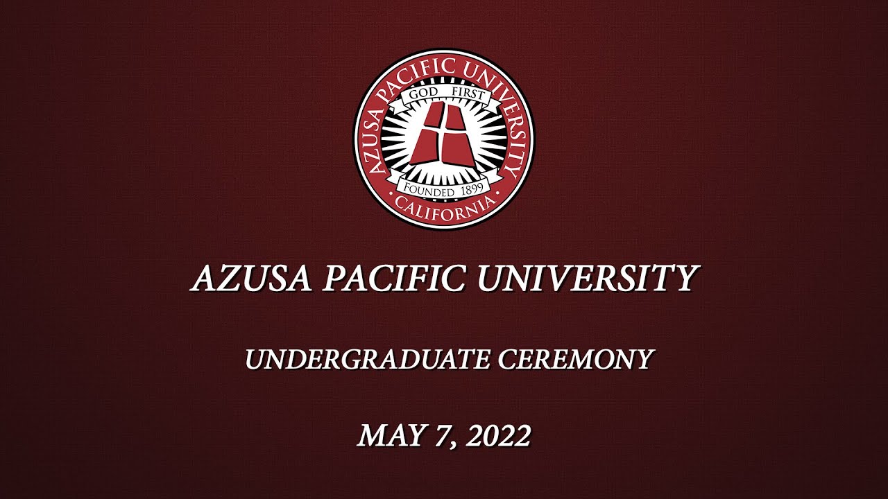 azusa-pacific-university-s-spring-commencement-2022-undergraduate-9-30am-youtube